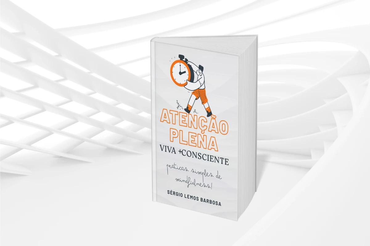Viva Mais Consciente com ATENÇÃO PLENA – Praticas simples de mindfulness!