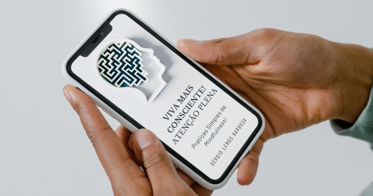 Viva Mais Consciente com ATENÇÃO PLENA - Praticas simples de mindfulness! 1 Viva Mais Consciente com ATENÇÃO PLENA - Praticas simples de mindfulness!