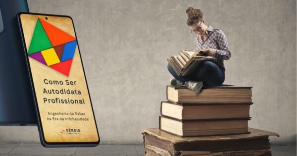 Como Ser Autodidata Profissional - Engenharia do Saber na Era da Infobesidade